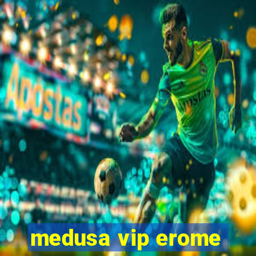 medusa vip erome